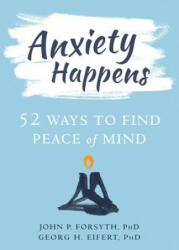 Anxiety Happens - John P. Forsyth, Georg H. Eifert (ISBN: 9781684031108)