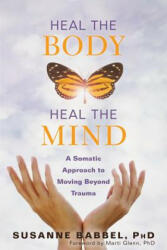 Heal the Body, Heal the Mind - Babbel, Susanne, PhD (ISBN: 9781684031047)