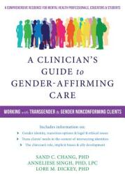 A Clinician's Guide to Gender-Affirming Care: Working with Transgender and Gender-Nonconforming Clients (ISBN: 9781684030521)