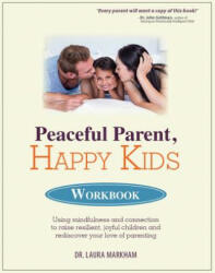 PEACEFUL PARENT, HAPPY KIDS WORKBOOK - Laura Markham (ISBN: 9781683731153)