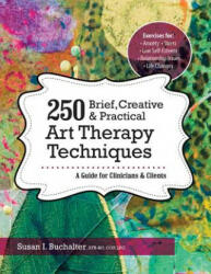 250 Brief Creative & Practical Art Therapy Techniques: A Guide for Clinicians & Clients (ISBN: 9781683730958)