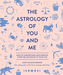 Astrology of You and Me - Gary Goldschneider (ISBN: 9781683690429)