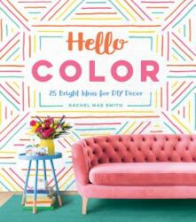Hello Color: 25 Bright Ideas for DIY Decor (ISBN: 9781683690177)