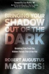 Bringing Your Shadow Out of the Dark - Robert Augustus Masters (ISBN: 9781683641513)