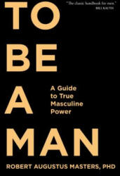 To Be A Man - Robert Augustus Masters (ISBN: 9781683641285)