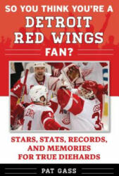 So You Think You're a Detroit Red Wings Fan? - John Kreiser (ISBN: 9781683582564)