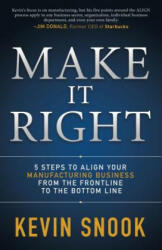 Make It Right: 5 Steps to Align Your Manufacturing Business from the Frontline to the Bottom Line (ISBN: 9781683506706)