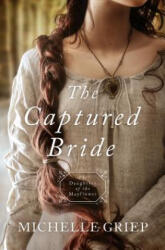 Captured Bride - Michelle Griep (ISBN: 9781683224747)