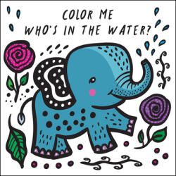 Color Me: Who's in the Water? : Watch Me Change Colour in Water - Surya Sajnani (ISBN: 9781682973448)