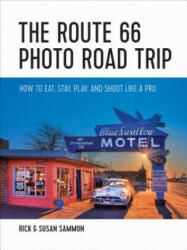 Route 66 Photo Road Trip - Rick Sammon, Susan Sammon (ISBN: 9781682680599)