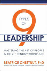 The 9 Types of Leadership: Mastering the Art of People in the 21st Century Workplace - Beatrice Chestnut (ISBN: 9781682616383)