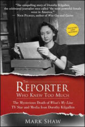 The Reporter Who Knew Too Much: The Mysterious Death of What's My Line TV Star and Media Icon Dorothy Kilgallen (ISBN: 9781682614433)