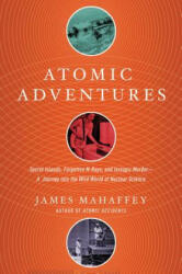 Atomic Adventures - James Mahaffey (ISBN: 9781681777856)