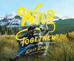 Wild Together - My Adventures with Loki the Wolfdog - Kelly Lund (ISBN: 9781681777696)