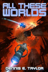 All These Worlds - Dennis E. Taylor (ISBN: 9781680680607)