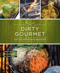 Dirty Gourmet: Food for Your Outdoor Adventures - Aimee Trudeau, Emily Nielson, Mai-Yan Kwan (ISBN: 9781680511291)