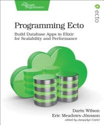 Programming Ecto: Build Database Apps in Elixir for Scalability and Performance (ISBN: 9781680502824)