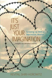 It's Just Your Imagination: Growing Up with a Narcissistic Mother - Insights of a Personal Journey - Revital Shiri-Horowitz (ISBN: 9781642047295)