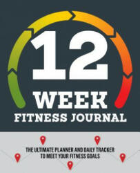 12-Week Fitness Journal: The Ultimate Planner and Daily Tracker to Meet Your Fitness Goals - Rockridge Press (ISBN: 9781641520577)