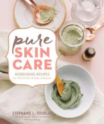 Pure Skin Care: Nourishing Recipes for Vibrant Skin & Natural Beauty - Tourles, Stephanie (ISBN: 9781635860504)