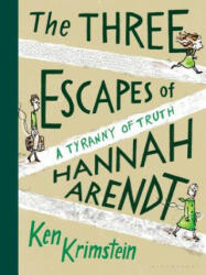 The Three Escapes of Hannah Arendt: A Tyranny of Truth - Ken Krimstein (ISBN: 9781635571882)