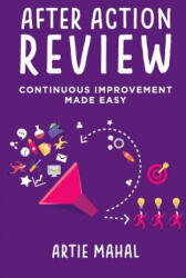 After Action Review: Continuous Improvement Made Easy (ISBN: 9781634623230)