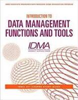 Introduction to Data Management Functions and Tools: IDMA 201 Course Study Guide (ISBN: 9781634622493)