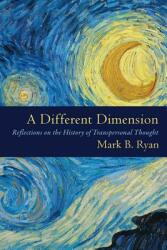 A Different Dimension: Reflections on the History of Transpersonal Thought (ISBN: 9781633917576)