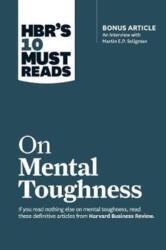 HBR's 10 Must Reads on Mental Toughness (with bonus interview "Post-Traumatic Growth and Building Resilience" with Martin Seligman) (HBR's 10 Must Rea - Martin E. P. Seligman, Tony Schwartz, Warren G. Bennis, Robert J. Thomas (ISBN: 9781633694361)