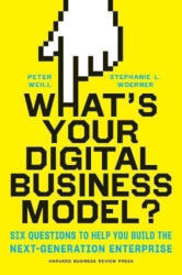 What's Your Digital Business Model? : Six Questions to Help You Build the Next-Generation Enterprise (ISBN: 9781633692701)