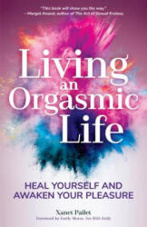 Living An Orgasmic Life - Xanet Pailet (ISBN: 9781633538269)