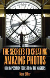 Secrets to Amazing Photo Composition - Marc Silber (ISBN: 9781633537668)