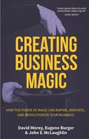 Creating Business Magic: How the Power of Magic Can Inspire Innovate and Revolutionize Your Business (ISBN: 9781633537347)