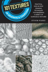 101 Textures in Graphite & Charcoal - Steven Pearce (ISBN: 9781633225824)