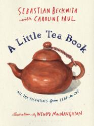 A Little Tea Book: All the Essentials from Leaf to Cup (ISBN: 9781632869029)