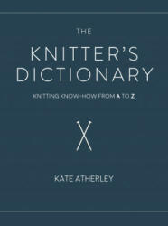 Knitter's Dictionary - Kate Atherley (ISBN: 9781632506382)