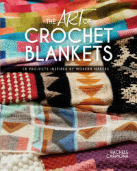 Art of Crochet Blankets - 18 Projects Inspired by Modern Makers (ISBN: 9781632505736)