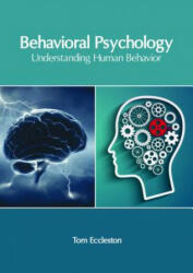 Behavioral Psychology: Understanding Human Behavior - TOM ECCLESTON (ISBN: 9781632407214)