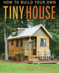 How to Build Your Own Tiny House - Roger Marshall (ISBN: 9781631869075)