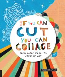 If You Can Cut, You Can Collage - Hollie Chastain (ISBN: 9781631593352)