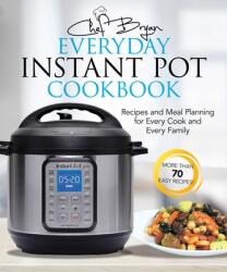 The Everyday Instant Pot Cookbook: Recipes and Meal Planning for Every Cook and Every Family (ISBN: 9781631583124)
