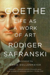 Goethe: Life as a Work of Art - Rüdiger Safranski, David Dollenmayer (ISBN: 9781631494895)