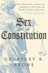 Sex and the Constitution - Sex, Religion, and Law from America`s Origins to the Twenty-First Century - Geoffrey R. Stone (ISBN: 9781631494284)