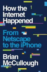 How the Internet Happened - Brian Mccullough (ISBN: 9781631493072)