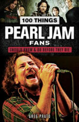 100 Things Pearl Jam Fans Should Know & Do Before They Die - Greg Prato (ISBN: 9781629375403)
