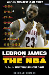 Lebron James vs. the NBA: The Case for the Nba's Greatest Player - Brendan Bowers (ISBN: 9781629374406)
