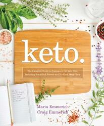 Keto: The Complete Guide to Success on the Keto Diet, Including Simplified Science and No-Cook Meal Plans - Maria Emmerich, Craig Emmerich (ISBN: 9781628602821)