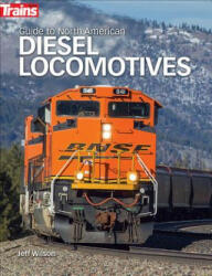 Guide to North American Diesel Locomotives - Jeff Wilson (ISBN: 9781627004558)