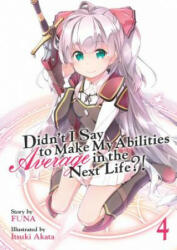 Didn't I Say to Make My Abilities Average in the Next Life? ! (Light Novel) Vol. 4 - FUNA (ISBN: 9781626929371)