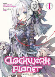 Clockwork Planet (Light Novel) Vol. 1 - Yuu Kamiya, Tsubaki Himana, Shino (ISBN: 9781626927551)